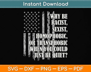 Why Be Racist When You Could Just Be Quiet Svg Png Dxf Digital Cutting File