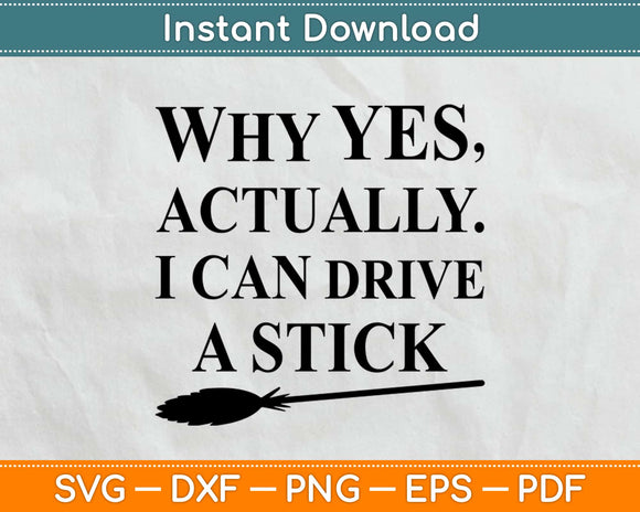 Why Yes I Can Drive A Stick Funny Halloween Svg Design Cricut Cutting Files