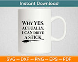 Why Yes I Can Drive A Stick Funny Halloween Svg Design Cricut Cutting Files