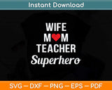 Wife Mom Teacher Superhero Mother’s Day Svg Png Dxf Digital 