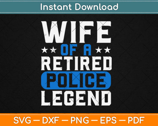 Wife of A Retired Police Legend Law Enforcement Family Cop Svg Png Cutting File
