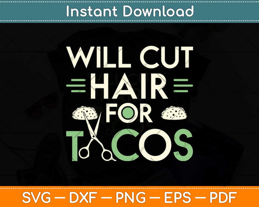 Will Cut Hair For Tacos Funny Hairstylist Svg Png Dxf Digital Cutting File