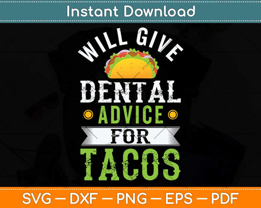 Will Give Dental Advice for Tacos Funny Dentist Student Svg Png Dxf Cutting File