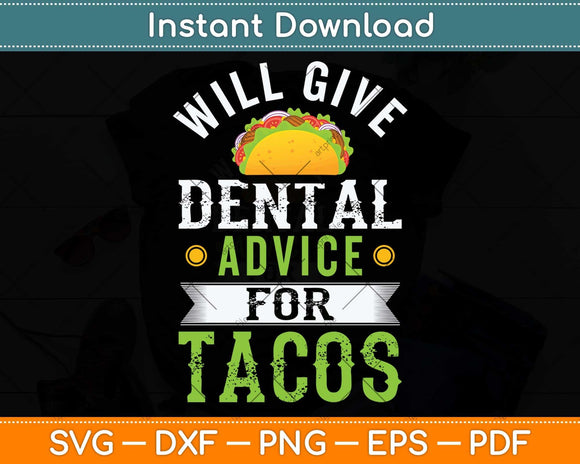 Will Give Dental Advice for Tacos Funny Dentist Student Svg 