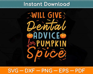 Will Give Dental Advice Pumpkin Spice Halloween Svg Png Dxf 