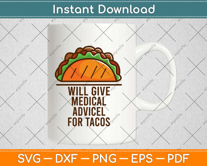 Will Give Medical Advice For Tacos Funny Doctor Nurse Medic Svg Png Dxf Cutting File