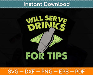 Will Serve Drinks For Tips Funny Bartender Svg Png Dxf 