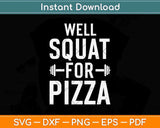 Will Squat For Pizza Svg Png Dxf Digital Cutting File