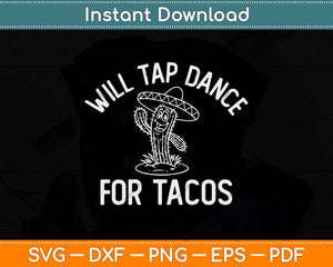 Will Tap Dance For Tacos Funny Dancer Saying Joke Svg Design