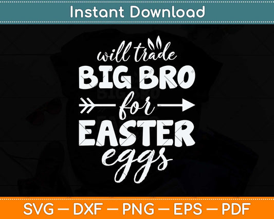 Will Trade Big Bro For Easter Eggs Svg Png Dxf Digital Cutting File