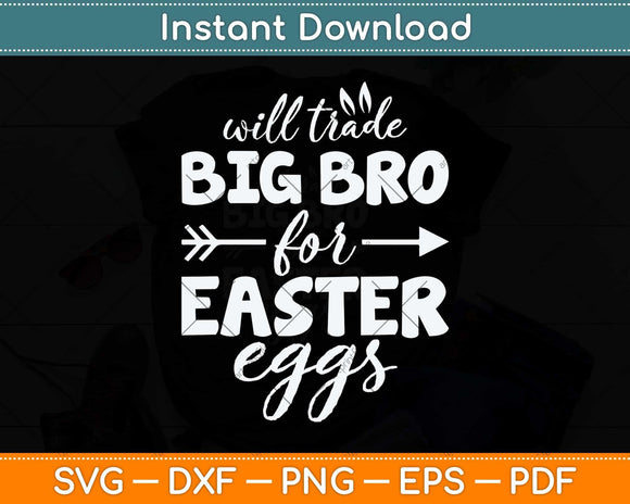 Will Trade Big Bro For Easter Eggs Svg Png Dxf Digital 