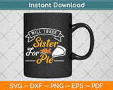 Will Trade Sister For Pie Family Thanksgiving Matching Svg Design