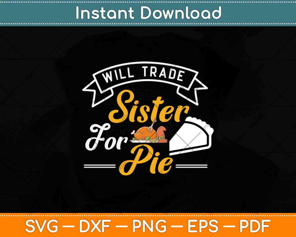 Will Trade Sister For Pie Family Thanksgiving Matching Svg 