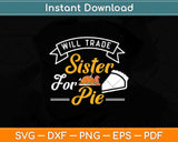 Will Trade Sister For Pie Family Thanksgiving Matching Svg Design