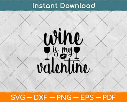 Wine Is My Valentine Svg Design Cricut Printable Cutting File