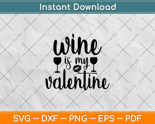 Wine Is My Valentine Svg Design Cricut Printable Cutting File