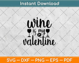Wine Is My Valentine Svg Design Cricut Printable Cutting 