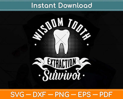 Wisdom Tooth Extraction Survivor Funny Dentist Svg Png Dxf Digital Cutting File