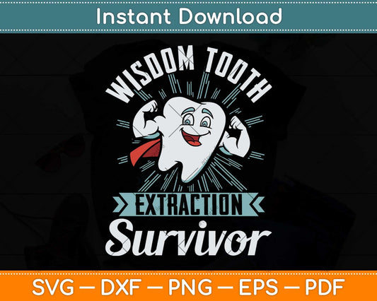 Wisdom Tooth Extraction Survivor Funny Dentist Svg Png Dxf Digital Cutting File