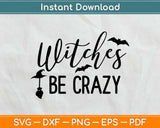 Witches Be Crazy - Halloween Svg Design Cricut Printable 