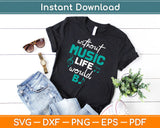 Without Music Life Would Be Flat Svg Design Cricut Printable Cutting Files