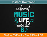 Without Music Life Would Be Flat Svg Design Cricut Printable Cutting Files
