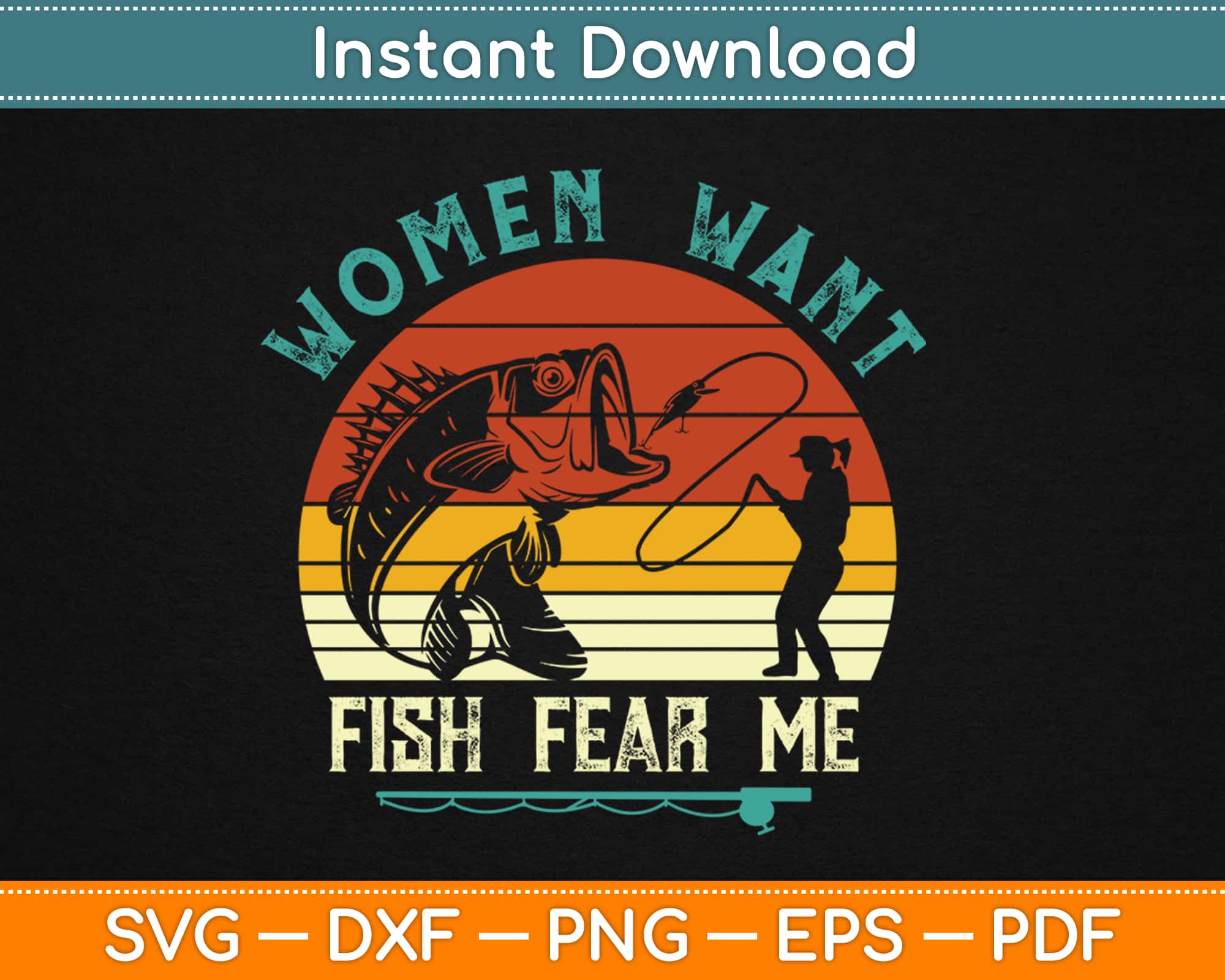 Women Want Me, Fish Fear Me Fishing Svg Png Dxf Printable Digital