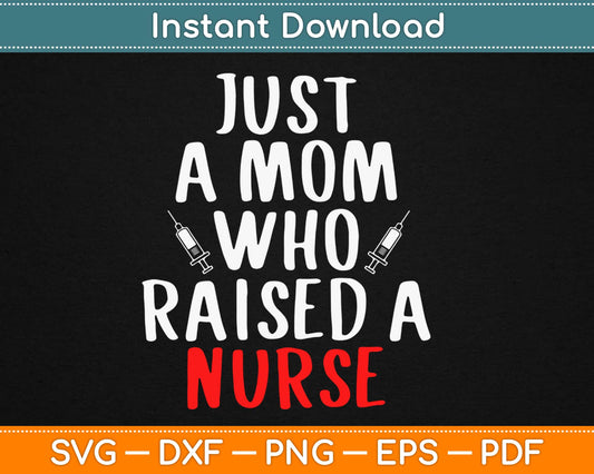 Womens Just A Mom Who Raised A Nurse Svg Design Cricut Printable Cutting Files