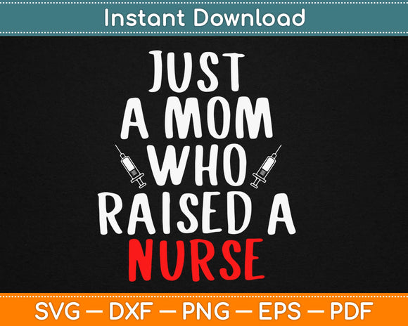 Womens Just A Mom Who Raised A Nurse Svg Design Cricut 