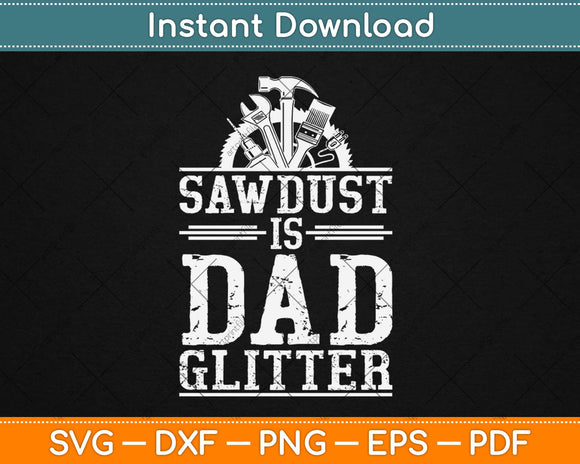 Woodworking Carpenter Dad Sawdust is Dad Glitter Svg Design Cricut Cutting Files