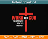 Work For God The Retirement Benefits Are Great Svg Png Dxf Digital Cutting File