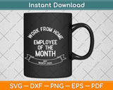 Work From Home Employee of The Month Since March 2020 Svg 