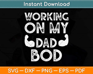 Working On My Dad Bod Funny Svg Png Dxf Digital Cutting File