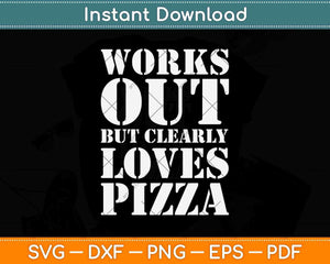 Works Out But Clearly Loves Pizza Funny Svg Png Dxf Digital Cutting File