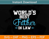 World's Best Father-in-law Fathers Day Svg Png Dxf Digital Cutting File