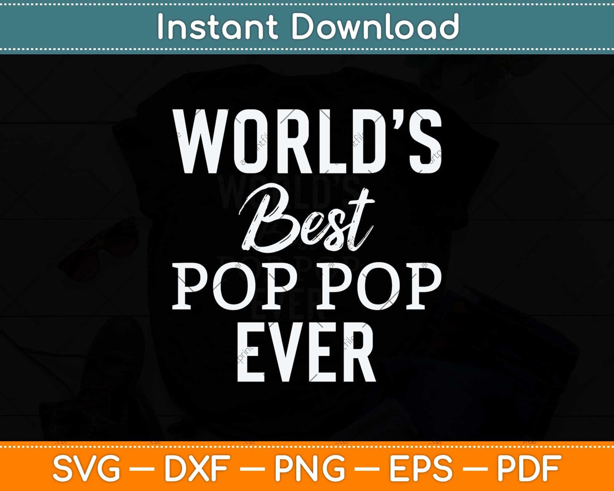 World's Best Pop Pop Ever Grandpa Fathers Day Svg Png Dxf Digital Cutting File