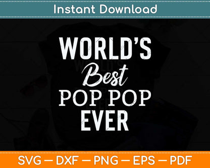 World's Best Pop Pop Ever Grandpa Fathers Day Svg Png Dxf Digital Cutting File