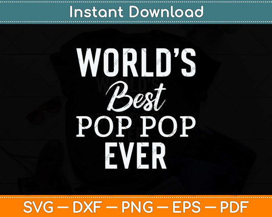 World's Best Pop Pop Ever Grandpa Fathers Day Svg Png Dxf Digital Cutting File