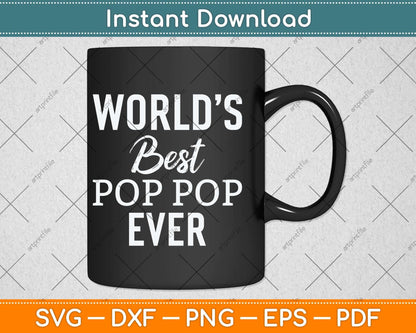 World's Best Pop Pop Ever Grandpa Fathers Day Svg Png Dxf Digital Cutting File