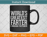 Worlds Greatest Farter I Mean Father Funny Dad Father’s Day Svg Design