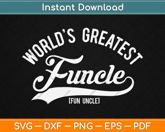 Worlds Greatest Funcle Funny Svg Design Cricut Printable Cutting Files