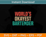 World’s Okayest Bartender Funny Bartending Svg Png Dxf 