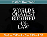 World's Okayest Brother In Law Svg Png Dxf Digital Cutting File