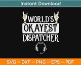 World’s Okayest Dispatcher Svg Design Cricut Printable 