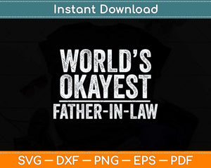 Worlds Okayest Father In Law Cute Fathers Day Svg Png Dxf Digital Cutting File