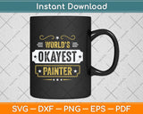 World’s Okayest Painter Fathers Day Svg Png Dxf Digital Cutting File