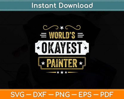 World’s Okayest Painter Fathers Day Svg Png Dxf Digital Cutting File