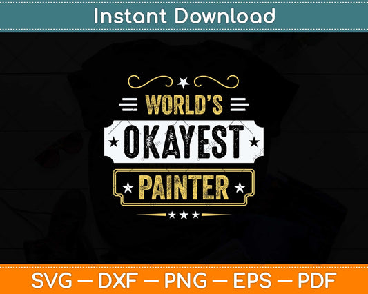 World’s Okayest Painter Fathers Day Svg Png Dxf Digital Cutting File