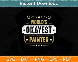 World’s Okayest Painter Fathers Day Svg Png Dxf Digital 
