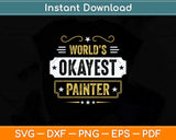 World’s Okayest Painter Fathers Day Svg Png Dxf Digital 